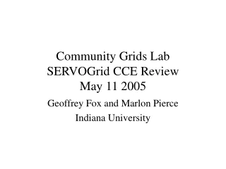 Community Grids Lab SERVOGrid CCE Review May 11 2005