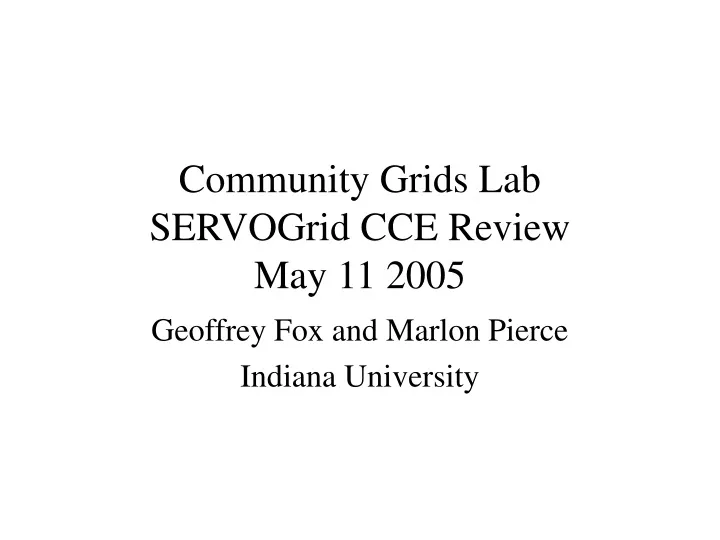 community grids lab servogrid cce review may 11 2005