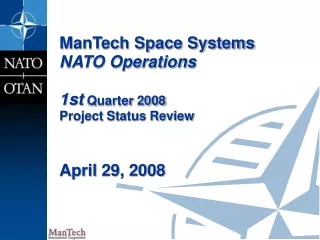 ManTech Space Systems NATO Operations 1st  Quarter 2008 Project Status Review  April 29, 2008