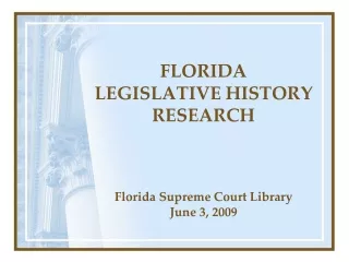 FLORIDA  LEGISLATIVE HISTORY  RESEARCH Florida Supreme Court Library June 3, 2009