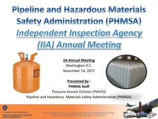 IIA Annual Meeting Washington D.C. November 14, 2017 Presented by  : PHMSA Staff