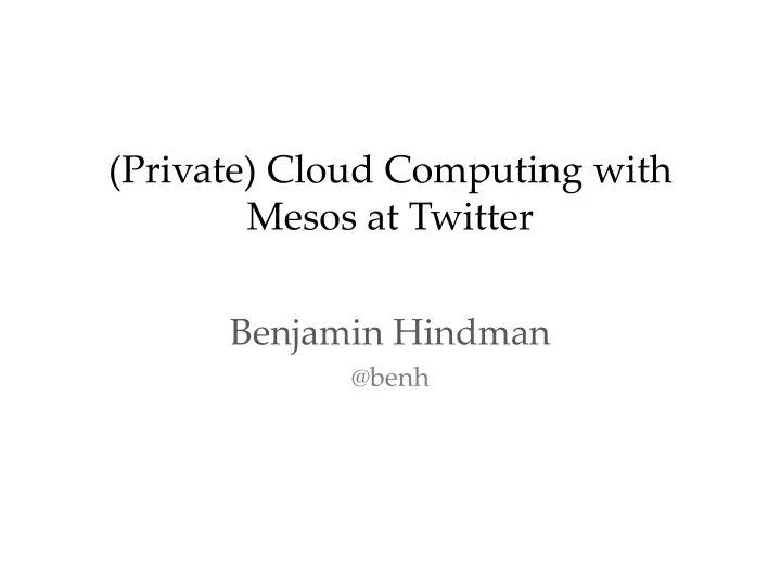 private cloud computing with mesos at twitter