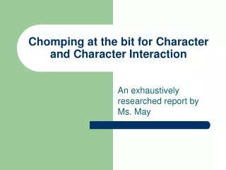 Chomping at the bit for Character and Character Interaction