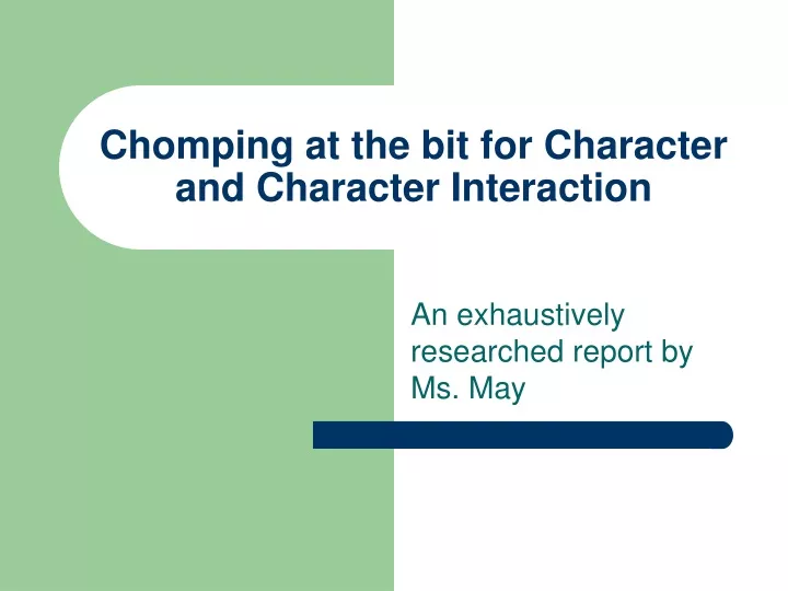 chomping at the bit for character and character interaction