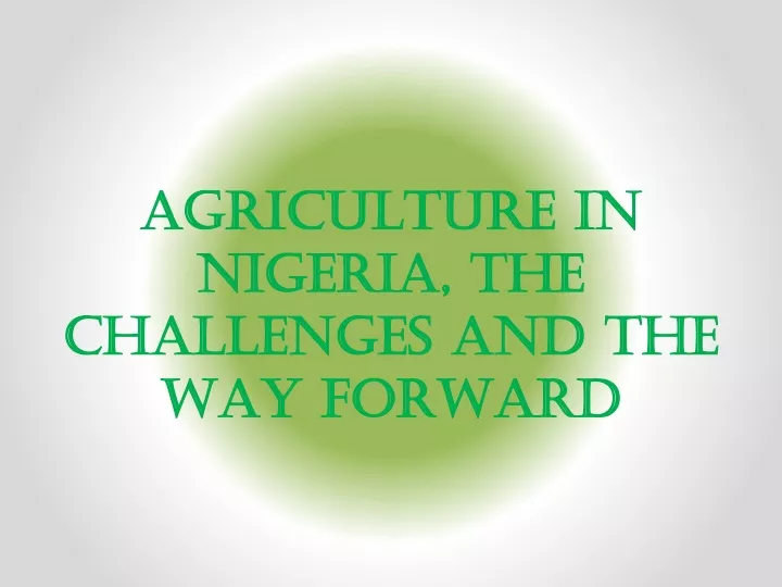 agriculture in nigeria the challenges and the way forward
