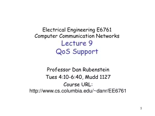 Electrical Engineering E6761 Computer Communication Networks Lecture 9 QoS Support