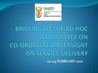 BRIEFING TO THE AD HOC COMMITTEE ON  CO-ORDINATED OVERSIGHT ON SERVICE DELIVERY