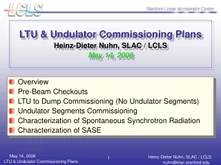 LTU &amp; Undulator Commissioning Plans Heinz-Dieter Nuhn, SLAC / LCLS May 14, 2008