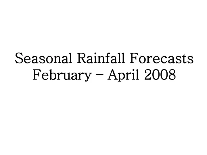 seasonal rainfall forecasts february april 2008