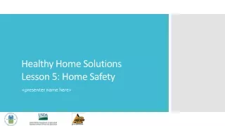 Healthy Home Solutions  Lesson 5: Home Safety