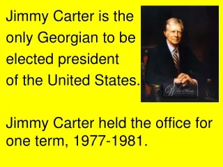 Jimmy Carter is the only Georgian to be elected president of the United States.
