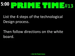 List the 4 steps of the technological Design process . Then follow directions on the white board.