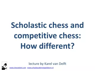 Scholastic chess and competitive chess: How different? lecture by Karel van Delft
