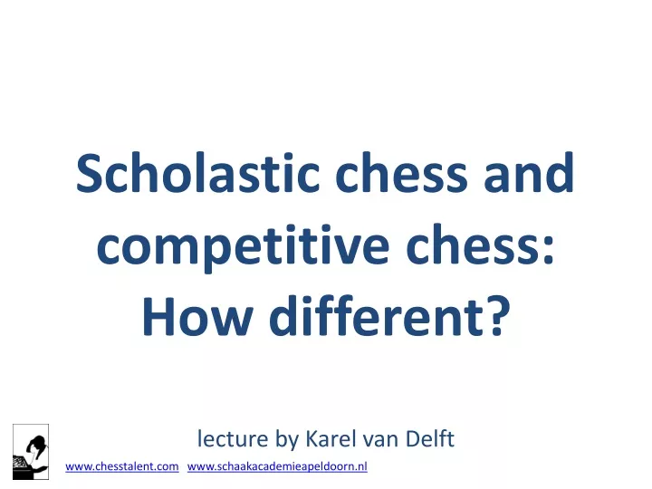 scholastic chess and competitive chess how different lecture by karel van delft