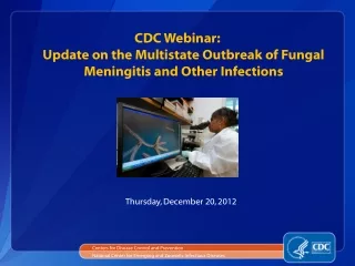 CDC Webinar: Update on the Multistate Outbreak of Fungal Meningitis and Other Infections