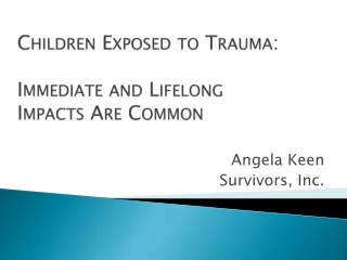 Children Exposed to Trauma: Immediate and Lifelong Impacts Are Common