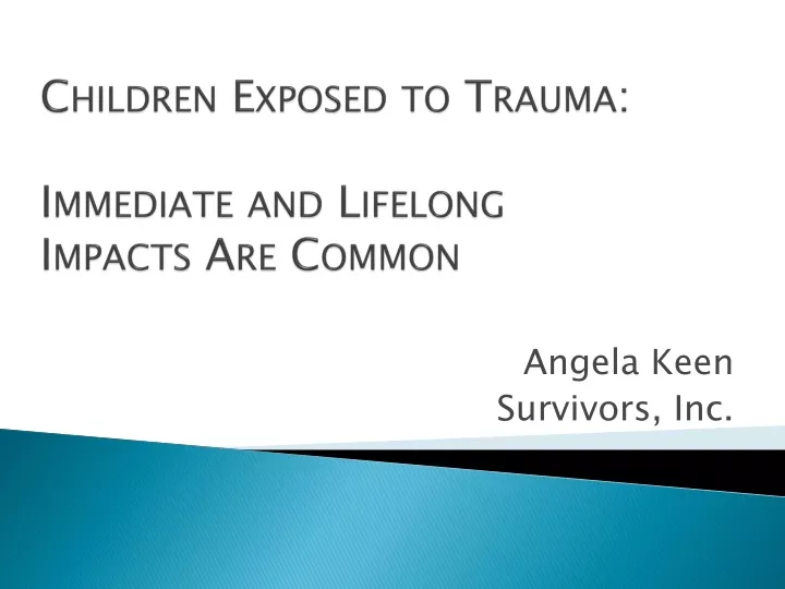 children exposed to trauma immediate and lifelong impacts are common