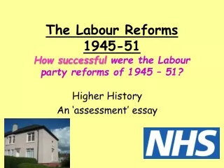 The Labour Reforms 1945-51 How successful  were the Labour party reforms of 1945 – 51?