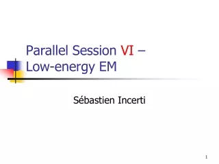 Parallel Session  VI  –  Low-energy EM
