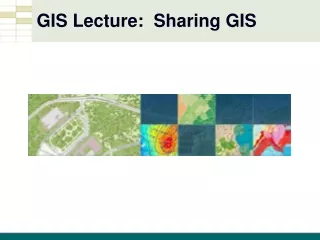 GIS Lecture:  Sharing GIS