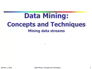 Data Mining:  Concepts and Techniques Mining data streams