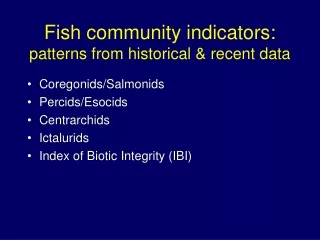 Fish community indicators:  patterns from historical &amp; recent data
