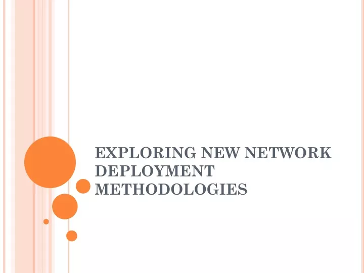 exploring new network deployment methodologies