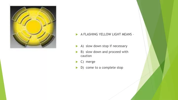 a flashing yellow light means a slow down stop