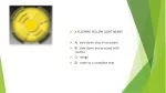 A FLASHING YELLOW LIGHT MEANS – A)  slow down stop if necessary - slide 1