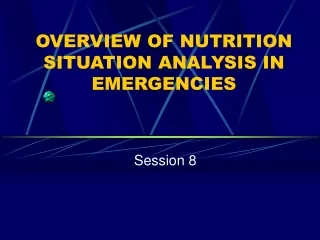 OVERVIEW OF NUTRITION SITUATION ANALYSIS IN EMERGENCIES