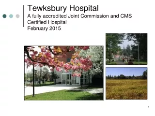 Tewksbury Hospital A fully accredited Joint Commission and CMS Certified Hospital February 2015