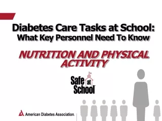 Diabetes Care Tasks at School:  What Key Personnel Need To Know Nutrition and Physical Activity