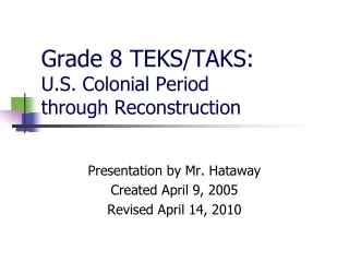 Grade 8 TEKS/TAKS: U.S. Colonial Period through Reconstruction