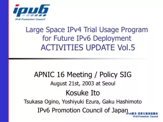 Large Space IPv4 Trial Usage Program for Future IPv6 Deployment ACTIVITIES UPDATE Vol.5