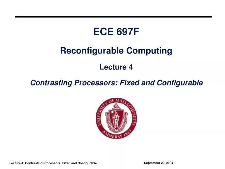 ece 697f reconfigurable computing lecture 4 contrasting processors fixed and configurable
