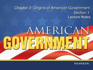 Chapter 2: Origins of American Government Section 1