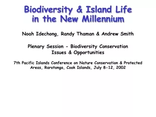 Biodiversity &amp; Island Life in the New Millennium Noah Idechong, Randy Thaman &amp; Andrew Smith