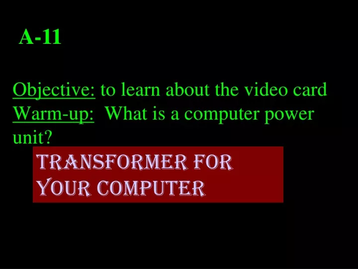 objective to learn about the video card warm up what is a computer power unit