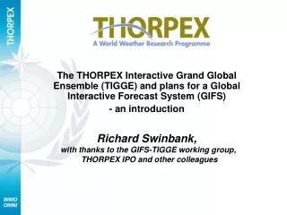 Richard Swinbank,  with thanks to the GIFS-TIGGE working group,  THORPEX IPO and other colleagues