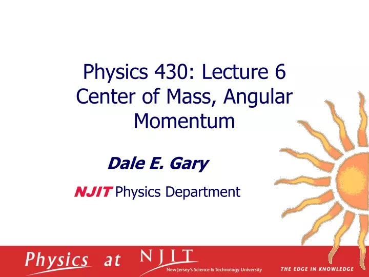 physics 430 lecture 6 center of mass angular momentum
