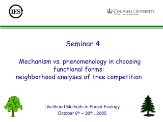 Likelihood Methods in Forest Ecology October 9 th  – 20 th  , 2005