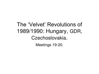 The ‘Velvet’ Revolutions of 1989/1990: Hungary , GDR, Czechoslovakia .