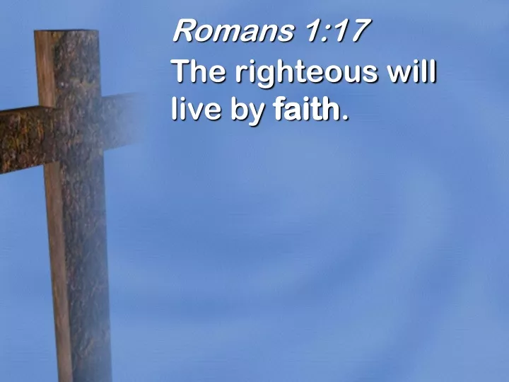 romans 1 17 the righteous will live by faith