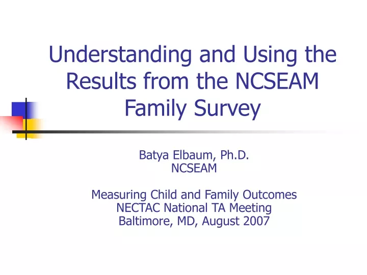 understanding and using the results from the ncseam family survey