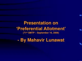 Presentation on  ‘Preferential Allotment’ (71 st  SMTP – September 16, 2006) - By Mahavir Lunawat