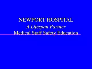 NEWPORT HOSPITAL A Lifespan Partner Medical Staff Safety Education
