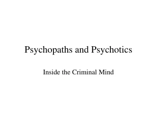 Psychopaths and Psychotics