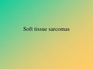 Soft tissue sarcomas