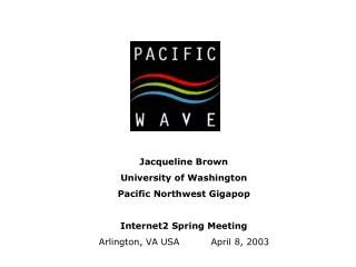 Jacqueline Brown University of Washington Pacific Northwest Gigapop Internet2 Spring Meeting