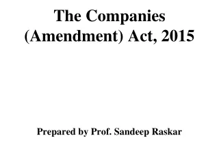 The Companies (Amendment) Act, 2015 Prepared by Prof. Sandeep Raskar
